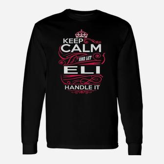 Keep Calm And Let Eli Handle It Eli Tee Shirt, Eli Shirt, Eli Hoodie, Eli Family, Eli Tee, Eli Name, Eli Kid, Eli Sweatshirt Long Sleeve T-Shirt - Seseable