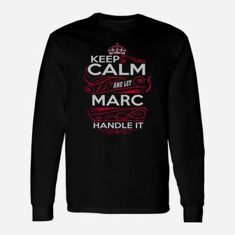Keep Calm And Let Marc Handle It Marc Tee Shirt, Marc Shirt, Marc Hoodie, Marc Family, Marc Tee, Marc Name, Marc Kid, Marc Sweatshirt Long Sleeve T-Shirt - Seseable