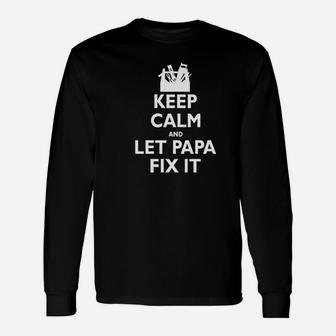 Keep Calm And Let Papa Fix It Grandpa Long Sleeve T-Shirt - Seseable