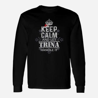 Keep Calm And Let Trina Handle It Christmas Name Shirt Long Sleeve T-Shirt | Seseable UK
