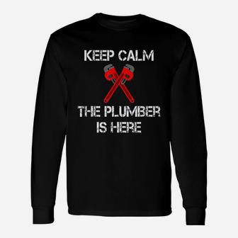 Keep Calm The Plumber Is Here Plumbing Pipefitter Joke Long Sleeve T-Shirt - Seseable
