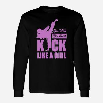 Kick Like A Girl T-shirt Karate Taekwondo Long Sleeve T-Shirt - Seseable