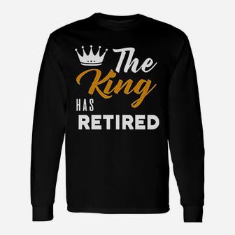 King Has Retired Dad Grandpa King Retired Long Sleeve T-Shirt - Seseable