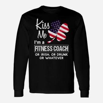 Kiss Me I Am A Fitness Coach Irish Shamrock St Patricks Day 2021 Saying Job Title Long Sleeve T-Shirt - Seseable