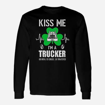 Kiss Me Im A Trucker On Irish Or Drunk Or Whatever Long Sleeve T-Shirt - Seseable