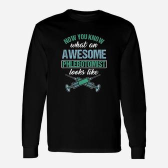 Now You Know What An Awesome Phlebotomist Looks Like Long Sleeve T-Shirt - Seseable