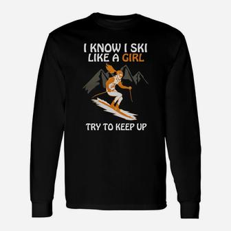 I Know I Ski Like A Girl Try To Keep Up Long Sleeve T-Shirt - Seseable