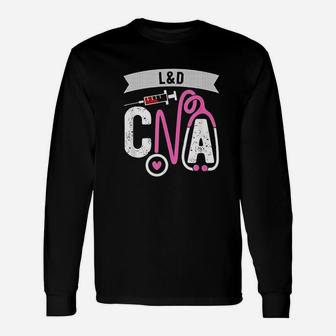 L And D Cna Certified Nursing Assistant Labor And Delivery Nurse Long Sleeve T-Shirt - Seseable