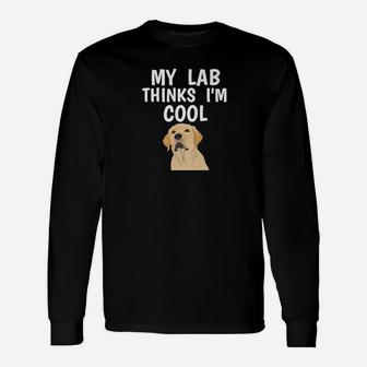 Labrador Owner Thinks Im Cool Dog Lover Long Sleeve T-Shirt - Seseable