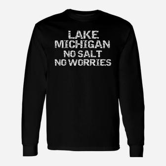 Lake Michigan No Salt No Worries Shirt The Great Lakes Shirt Long Sleeve T-Shirt - Seseable
