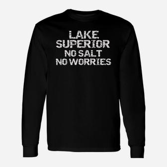 Lake Superior No Salt No Worries Shirt Great Lakes Shirt Men Long Sleeve T-Shirt - Seseable