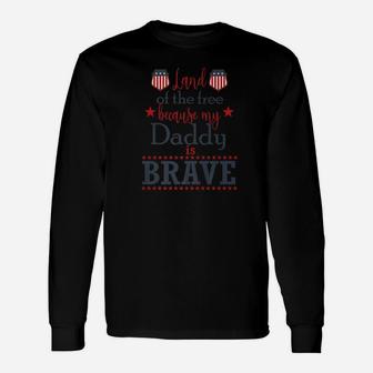 Land Of The Free Because My Daddy Is Brave July 4th Long Sleeve T-Shirt - Seseable