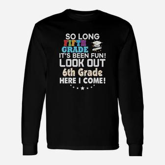 Last Day 5th Grade Look Out 6th Here I Come Long Sleeve T-Shirt - Seseable