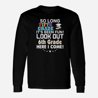 Last Day 5th Grade Look Out 6th Here I Come Long Sleeve T-Shirt - Seseable