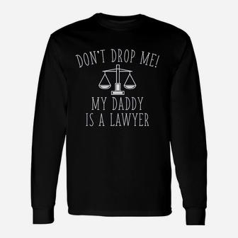 Lawyer Baby Dont Drop Me My Daddy Is A Lawyer Long Sleeve T-Shirt - Seseable