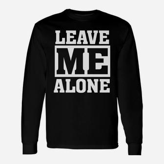 Leave Me Alone Long Sleeve T-Shirt - Seseable