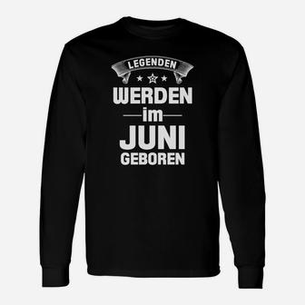 Legenden Werden Im Juni Geboren Langarmshirts - Seseable