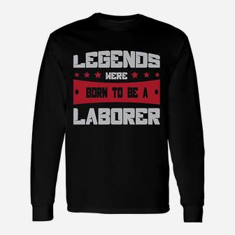 Legends Were Born To Be A Laborer Proud Union Worker Long Sleeve T-Shirt - Seseable