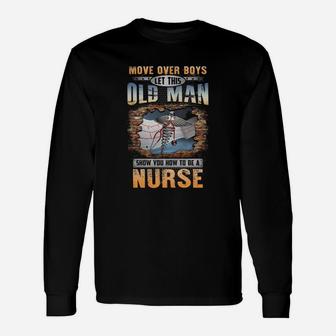 Let This Old Man Show You How To Be A Nurse Long Sleeve T-Shirt - Seseable