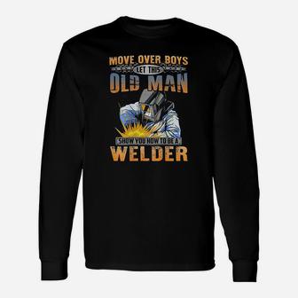 Let This Old Man Show You How To Be A Welder Long Sleeve T-Shirt - Seseable