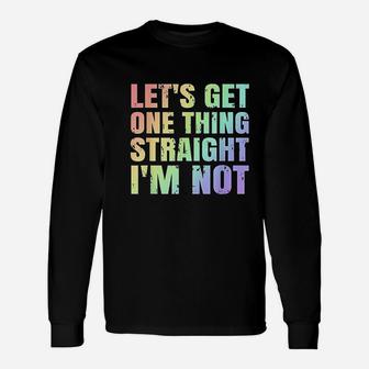 Lgbtq Gay Lesbian Pride Lets Get One Thing Straight Im Not Long Sleeve T-Shirt - Seseable