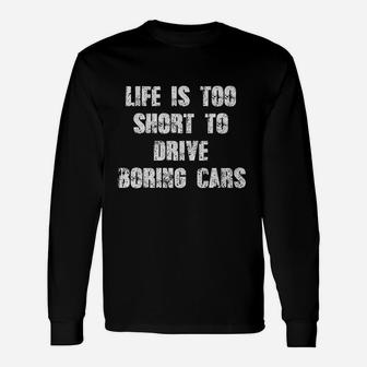 Life Is Too Short To Drive Boring Cars Vintage Retro Hot Rod Fan Long Sleeve T-Shirt - Seseable
