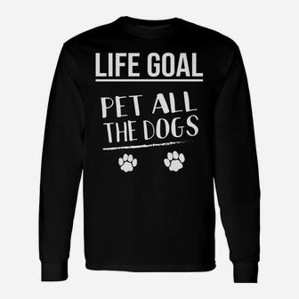 Life Goal Pet All The Dogs Cute Animal Lover Long Sleeve T-Shirt - Seseable