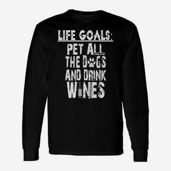 Life Goal Pet All The Dogs And Drink Wines Pet Lover Long Sleeve T-Shirt - Seseable