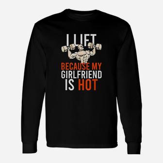 I Lift Because My Girlfriend Is Hot Hot Workout Gain Long Sleeve T-Shirt - Seseable
