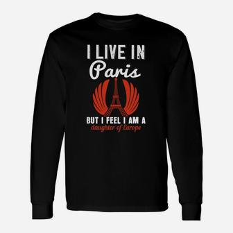 I Live In Paris But I Feel I Am A Daughter Of Europe Long Sleeve T-Shirt - Seseable