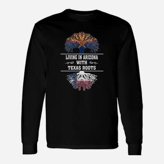 Living In Arizona With Texas Roots Long Sleeve T-Shirt - Seseable