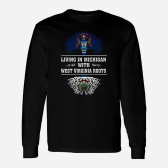 Living In Michigan With West Virginia Roots Long Sleeve T-Shirt - Seseable