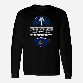 Living In South Carolina With Wisconsin Roots Long Sleeve T-Shirt - Seseable