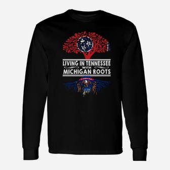 Living In Tennessee With Michigan Roots Long Sleeve T-Shirt - Seseable