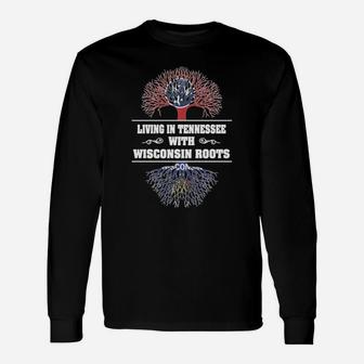 Living In Tennessee With Wisconsin Roots Long Sleeve T-Shirt - Seseable