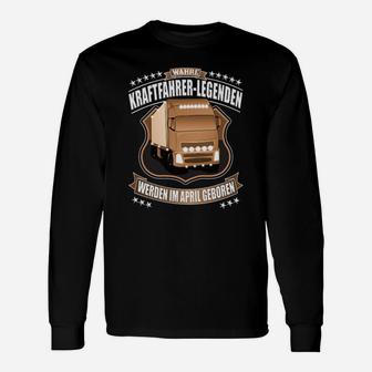 Lkw Fahrer Legenden Im April Geboren Langarmshirts - Seseable