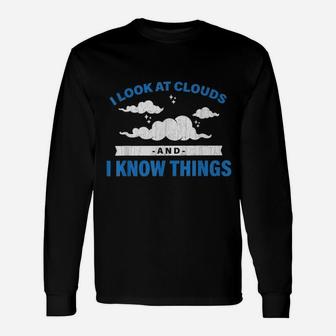 I Look At Clouds And I Know Things Weather Long Sleeve T-Shirt - Seseable
