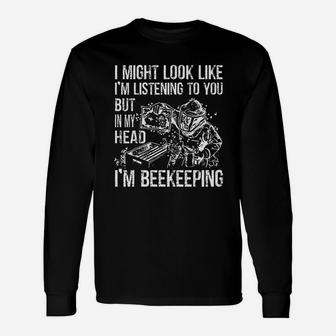 I Might Look Like Im Listening To You Bees Beekeeping Long Sleeve T-Shirt - Seseable