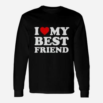 I Love My Best Friend Friends , best friend gifts Long Sleeve T-Shirt - Seseable