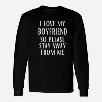 I Love My Boyfriend So Please Stay Away From Me Long Sleeve T-Shirt - Seseable
