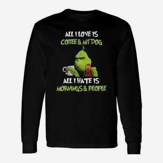 All I Love Is Coffee And My Dog All I Hate Is Mornings And People Long Sleeve T-Shirt - Seseable