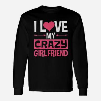 I Love My Crazy Girlfriend Couples Valentines Day Long Sleeve T-Shirt - Seseable