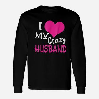 I Love My Crazy Husband My Husband Is Awesome Long Sleeve T-Shirt - Seseable