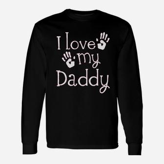 I Love My Daddy Fathers Day, best christmas gifts for dad Long Sleeve T-Shirt - Seseable