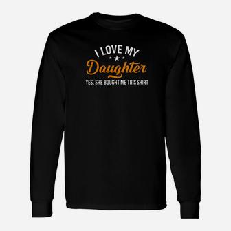 I Love My Daughter Yes She Bought Me This Shirt Fathers Day Premium Long Sleeve T-Shirt - Seseable