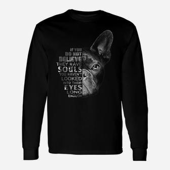 Love French Bulldog I Believe Their Have Soul Dog Lover Tshi Long Sleeve T-Shirt - Seseable