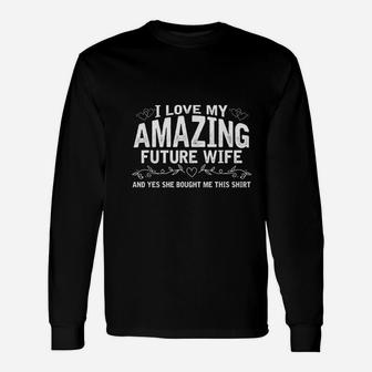 I Love My Future Wife Engaged Fiance Bought Me This Long Sleeve T-Shirt - Seseable