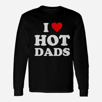 I Love Hot Dads , best christmas gifts for dad Long Sleeve T-Shirt - Seseable