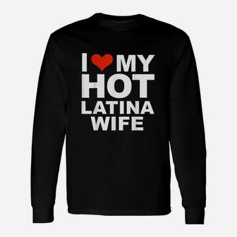 I Love My Hot Latina Wife Husband Marriage Love Long Sleeve T-Shirt - Seseable
