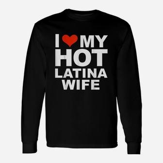 I Love My Hot Latina Wife Husband Marriage Love Present Long Sleeve T-Shirt - Seseable